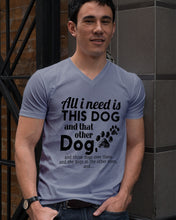 Load image into Gallery viewer, All I Need Is This Dog And That Other Dog Gift For Dog Lovers Guys V-Neck
