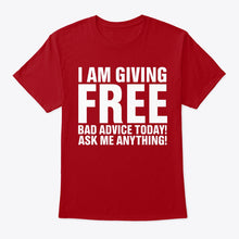 Load image into Gallery viewer, I'm Giving Free Bad Advice Today Ask Me Anything Trending Guys Tee
