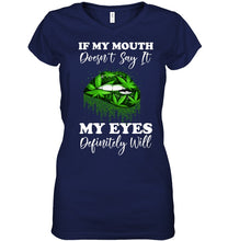 Load image into Gallery viewer, If My Mouth Doesn't Say It My Eyes Definitely Will Custom Design Ladies V-Neck
