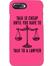 Load image into Gallery viewer, Talk Is Cheap Until You Have To Talk To A Lawyer Trending Phone case
