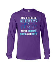 Load image into Gallery viewer, I Do Need All These Horses Dogs And Cats Unisex Long Sleeve
