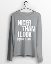 Load image into Gallery viewer, Nicer Than I Look Ignore The RBF  Special Custom Design Unisex Long Sleeve
