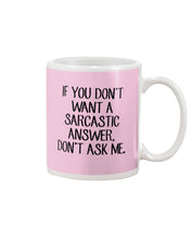 Load image into Gallery viewer, If You Don't Want A Sarcastic Answer Gift For Woman Mug
