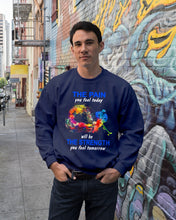 Load image into Gallery viewer, The Pain You Feel Today Will Be The Strength Gift For Women Sweatshirt
