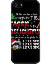 Load image into Gallery viewer, Weather Outside Frightful Sewing Let Us Sew Phone case
