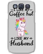 Load image into Gallery viewer, I Like My Coffee Hot Like My Husband Unicorn Gift For Men Phone case
