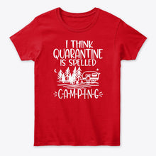 Load image into Gallery viewer, I think Quarantine Is Spelled Camping Custom Gift For Camping Lovers Ladies Tee
