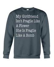 Load image into Gallery viewer, My Grilfriend Isn't Fragile Like A Flower  Special Custom Design Sweatshirt
