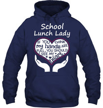 Load image into Gallery viewer, School Lunch Lady If You Think My Hands Are Full Hoodie
