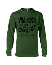 Load image into Gallery viewer, All I Need Is This Dog And That Other Dog Gift For Dog Lovers Unisex Long Sleeve
