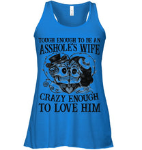 Load image into Gallery viewer, Tough Enough To Be An Asshole's Wife Crazy Enough To Love Him Ladies Flowy Tank
