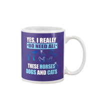 Load image into Gallery viewer, I Do Need All These Horses Dogs And Cats Mug
