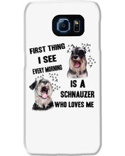 Load image into Gallery viewer, I See Every Morning Is A Schnauzer Who Loves Me Phone case
