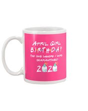 Load image into Gallery viewer, April Birthday Girl The One Where I Was Quarantined 2020 Mug
