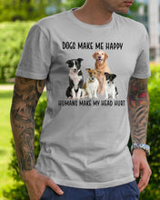 Load image into Gallery viewer, Dogs Make Me Happy Humans Make My Head Hurt Trending Guys Tee

