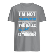 Load image into Gallery viewer, I'm Not Sarcastic I Just Have The Balls To Say Guys Tee
