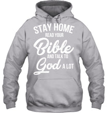 Load image into Gallery viewer, Stay Home Read Your Bible Talks To God A Lot Hoodie
