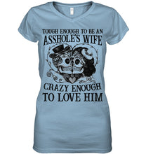Load image into Gallery viewer, Tough Enough To Be An Asshole's Wife Crazy Enough To Love Him Ladies V-Neck
