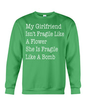 Load image into Gallery viewer, My Grilfriend Isn't Fragile Like A Flower  Special Custom Design Sweatshirt
