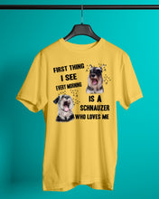 Load image into Gallery viewer, I See Every Morning Is A Schnauzer Who Loves Me Guys Tee
