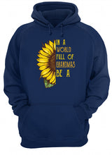 Load image into Gallery viewer, Sunflower In A World Full Of Grandmas Be A Nickname Hoodie
