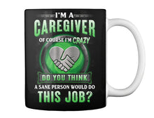 Load image into Gallery viewer, I'm A Caregiver Of Course I'm Crazy Do You Think Trending Mug
