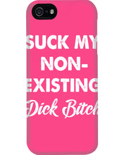 Load image into Gallery viewer, Suck My Non Existing Dick Bitch Gift For Women Phone case
