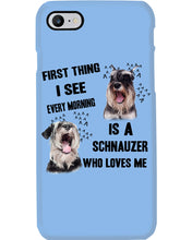Load image into Gallery viewer, I See Every Morning Is A Schnauzer Who Loves Me Phone case
