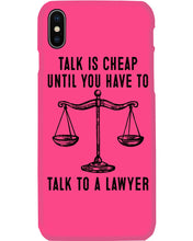 Load image into Gallery viewer, Talk Is Cheap Until You Have To Talk To A Lawyer Trending Phone case
