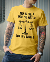 Load image into Gallery viewer, Talk Is Cheap Until You Have To Talk To A Lawyer Trending Guys Tee
