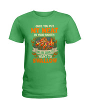 Load image into Gallery viewer, Once You Put My Meat In Your Mouth Unique Custom Design Ladies Tee
