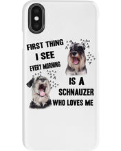 Load image into Gallery viewer, I See Every Morning Is A Schnauzer Who Loves Me Phone case
