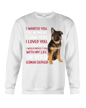Load image into Gallery viewer, German Shepherd I Wanted You I Loved You Gift For Dog Lovers Sweatshirt
