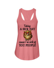 Load image into Gallery viewer, Taking A Sick Day Cause I'm Sick Of You People Owl Ladies Flowy Tank
