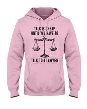 Load image into Gallery viewer, Talk Is Cheap Until You Have To Talk To A Lawyer Trending Hoodie
