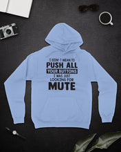 Load image into Gallery viewer, I Didn't Mean To Push All Your Buttons I Was Just Looking For Mute Hoodie
