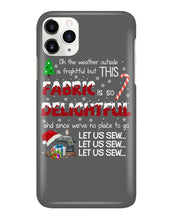 Load image into Gallery viewer, Weather Outside Frightful Sewing Let Us Sew Phone case
