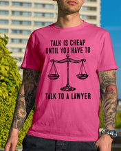 Load image into Gallery viewer, Talk Is Cheap Until You Have To Talk To A Lawyer Trending Guys Tee
