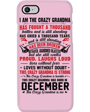 Load image into Gallery viewer, I’m The Crazy Grandma Who Was Born In December Has Fought A Thousand Custom Phone case
