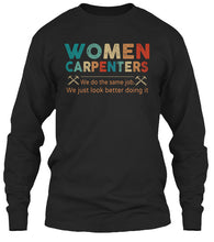 Load image into Gallery viewer, Women Carpenters We Do The Same Job We Just Look Better Doing It Unisex Long Sleeve
