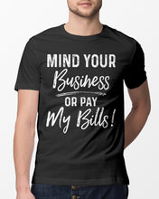 Load image into Gallery viewer, Mind Your Business Or Pay My Bills Custom Design Guys Tee
