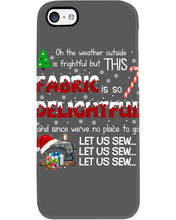 Load image into Gallery viewer, Weather Outside Frightful Sewing Let Us Sew Phone case
