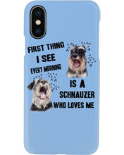 Load image into Gallery viewer, I See Every Morning Is A Schnauzer Who Loves Me Phone case

