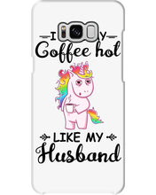 Load image into Gallery viewer, I Like My Coffee Hot Like My Husband Unicorn Gift For Men Phone case
