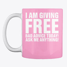 Load image into Gallery viewer, I'm Giving Free Bad Advice Today Ask Me Anything Trending Mug
