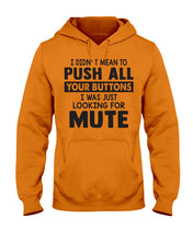 Load image into Gallery viewer, I Didn't Mean To Push All Your Buttons I Was Just Looking For Mute Hoodie

