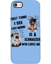 Load image into Gallery viewer, I See Every Morning Is A Schnauzer Who Loves Me Phone case
