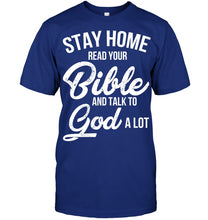 Load image into Gallery viewer, Stay Home Read Your Bible Talks To God A Lot Guys Tee
