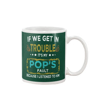 Load image into Gallery viewer, If We Get In Trouble It's My Pop's Fault Special Custom Design Mug
