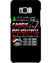 Load image into Gallery viewer, Weather Outside Frightful Sewing Let Us Sew Phone case
